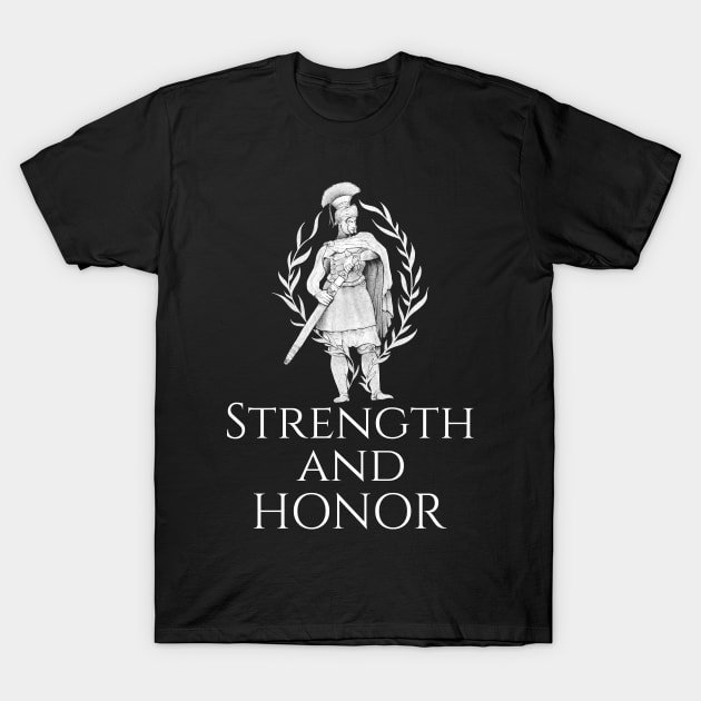 Strength And Honor - Ancient Roman Legionary T-Shirt by Styr Designs